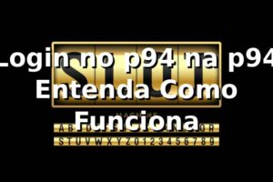 Login no p94 na p94 – Entenda Como Funciona